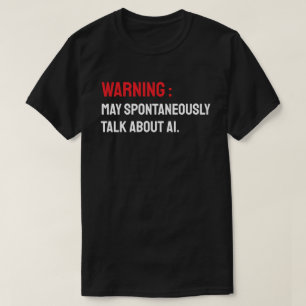 Camiseta Aviso: Pode Falar Espontaneamente Sobre IA
