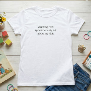 Camiseta Aviso: Pode Falar Espontaneamente Sobre Meus Filho