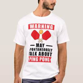 Camiseta Aviso Pode Falar Espontaneamente Sobre Ping Pong