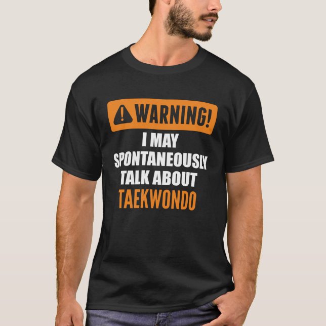 Camiseta Aviso Posso Falar Espontaneamente Sobre Taekwondo (Frente)
