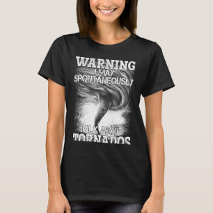 Camiseta Aviso Posso Falar Espontaneamente Sobre Tornadoes