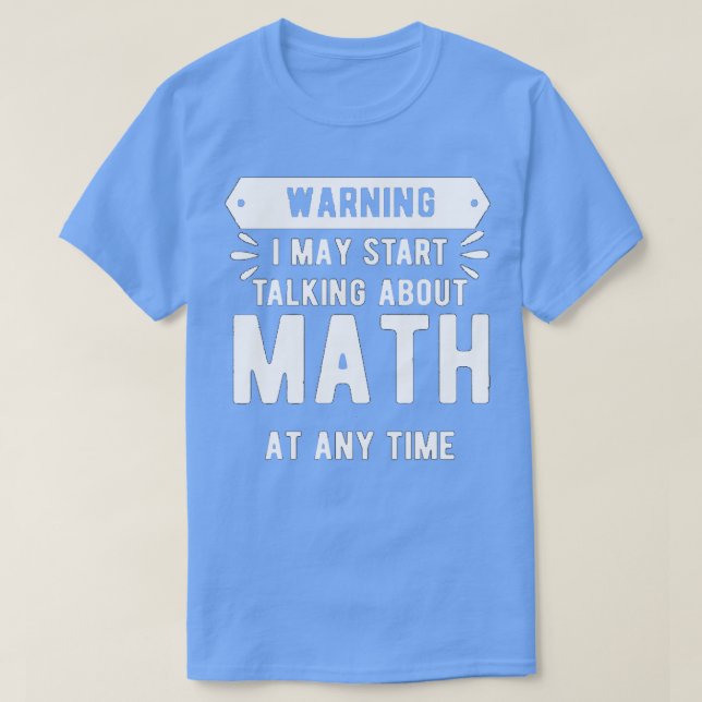 Camiseta Aviso Que Posso Começar A Falar De Matemática A Qu (Frente do Design)