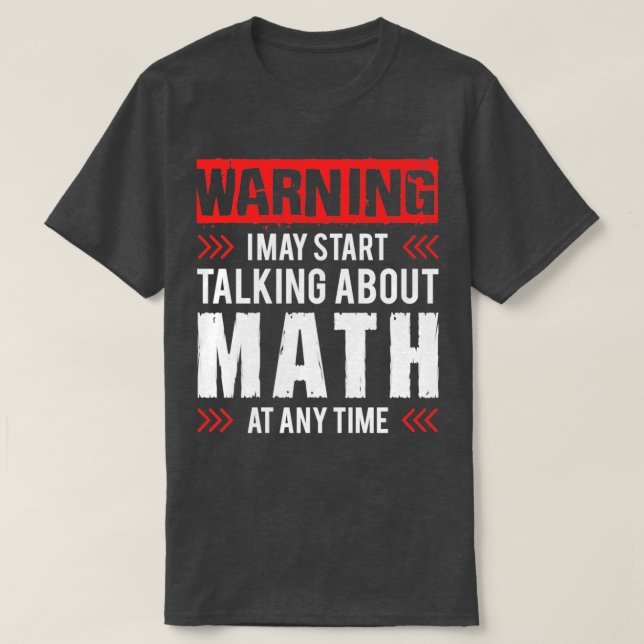 Camiseta Aviso Que Posso Começar A Falar De Matemática A Qu (Frente do Design)