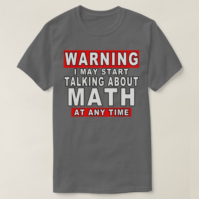 Camiseta Aviso Que Posso Começar A Falar De Matemática A Qu (Frente do Design)