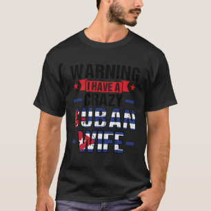 Camiseta Aviso: Tenho Uma Mulher Cubana Louca Cubana Cubana