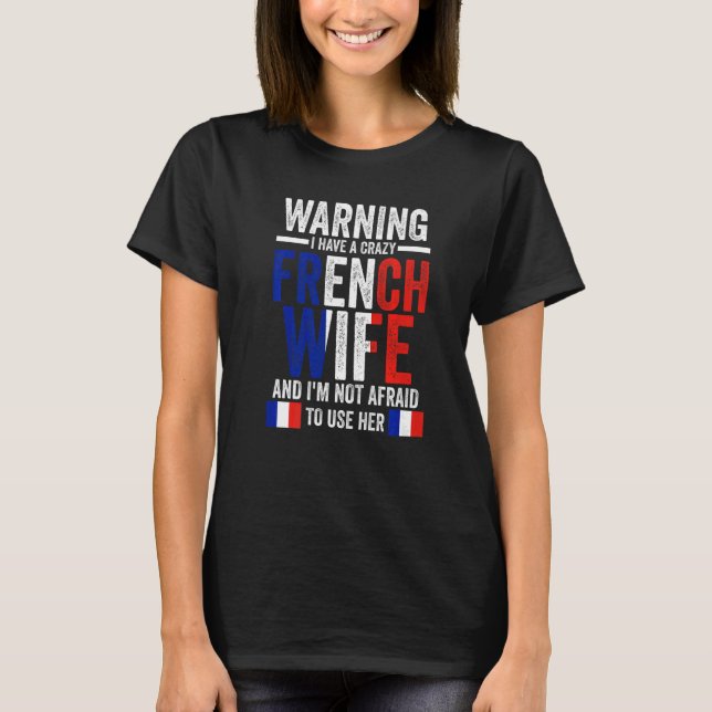 Camiseta Aviso: tenho uma mulher francesa louca raízes fran (Frente)