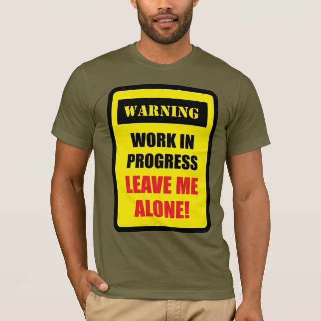 Camiseta Aviso - Trabalho em Andamento - Deixe-me em Paz! (Frente)