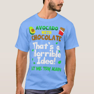 Camiseta Avocado com Chocolate Que É Uma Ideia Horrível Dei