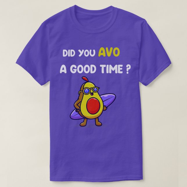 Camiseta Avocado Funny Did you avo a good time (Frente do Design)
