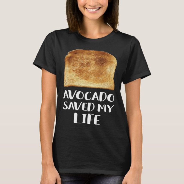 Camiseta Avocado Saved My Life Toast Bread Vegetarian Fun G (Frente)