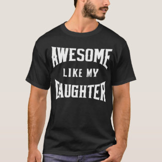Camiseta Awesome Like My Daughter Father Daughter