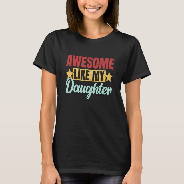 Camiseta Awesome Like My Daughter Father's Day Mother's Day (Frente)