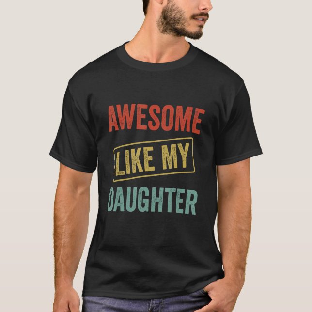 Camiseta Awesome Like My Daughter, Funny Father's Day (Frente)