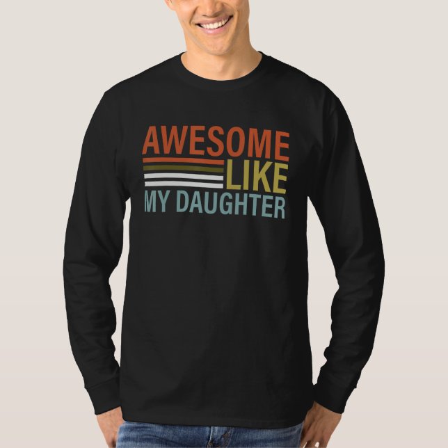 Camiseta Awesome Like My Daughter Shirt Funny Father's Day (Frente)