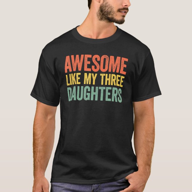 Camiseta Awesome Like My Three Daughters Parents Day (Frente)