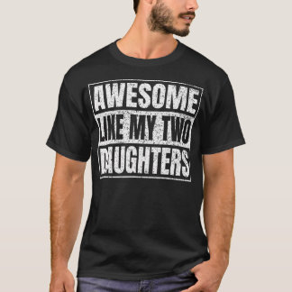 Camiseta Awesome Like My Two Daughters Gifts Funny Daddy Fa