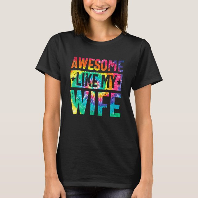Camiseta Awesome Like My Wife  Tie Dye Parents' Day (Frente)