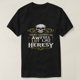 Camiseta Awful Lot Like Heresy Funny Wargaming Meme Essenti