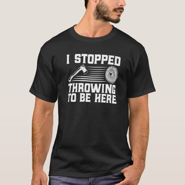 Camiseta Axe Throwing I Stopped Throwing To Be Here Premium (Frente)