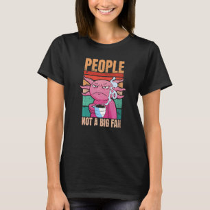 Camiseta Axolote Com Café  Pessoas Não São Grandes Fãs  Caf