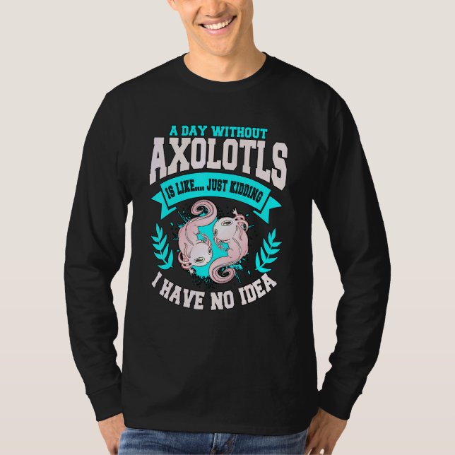 Camiseta Axolotl Cita Um Dia Sem Axolotls (Frente)