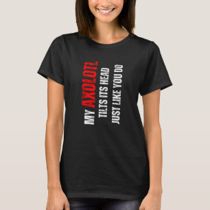 Camiseta Axolotl meu Axolotl inclina sua cabeça como você