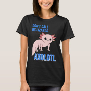 Camiseta Axolotl Não nos chame de Lizards, animal bonito Ax