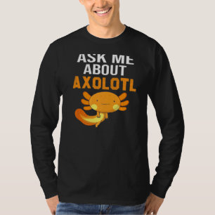 Camiseta Axolotl Pergunte-Me Sobre Axolotl Se Você Ama Axol