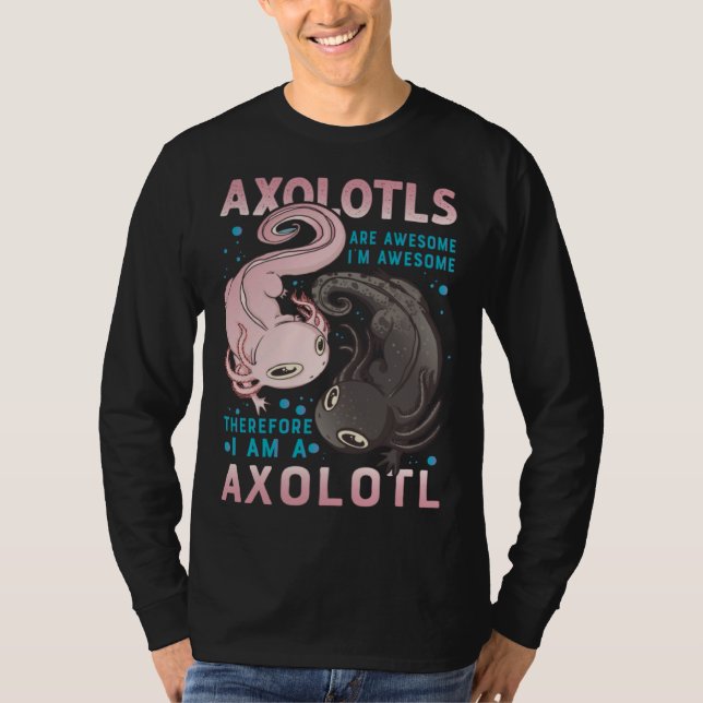 Camiseta Axolotls Are Awesome I M Awesome Therefore I Am A  (Frente)