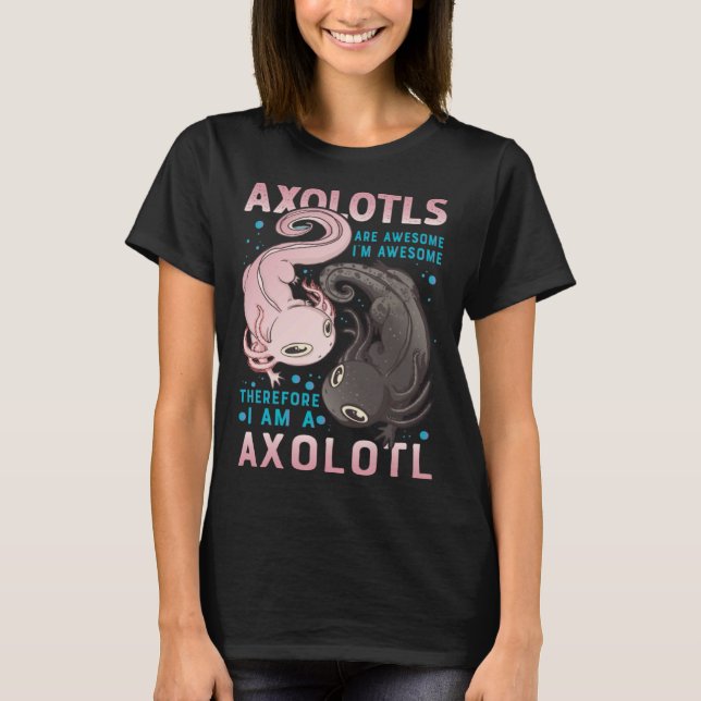 Camiseta Axolotls Are Awesome I M Awesome Therefore I Am A  (Frente)