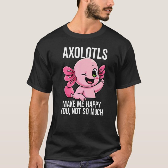 Camiseta Axolotls Me Faz Feliz Você Não É Tão Louco (Frente)