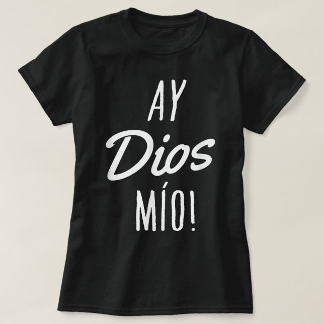Camiseta Ay Dios Mio Funny Mexicano Citação Espanhola (Frente do Design)