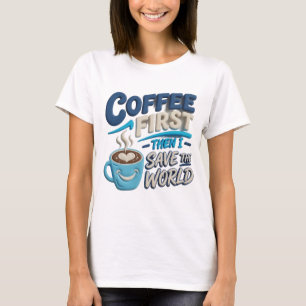 Camiseta Azul Único CAFÉ PRIMEIRO SALVE O MUNDO Moda Arte