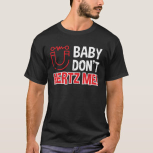 Camiseta Baby Don t Hertz Me Physics Pun Scientists