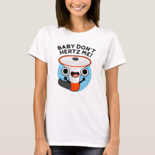 Camiseta Baby Don't Hertz Me Cute Loud Hailer Sound Pun