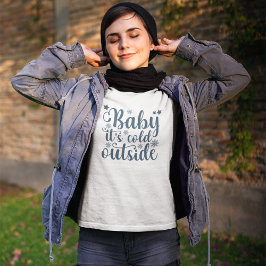 Camiseta Baby its cold Outside Cute Christmas