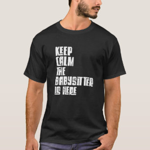 Camiseta Babysitter, Keep Calm The Babysitter Is Here, Baby