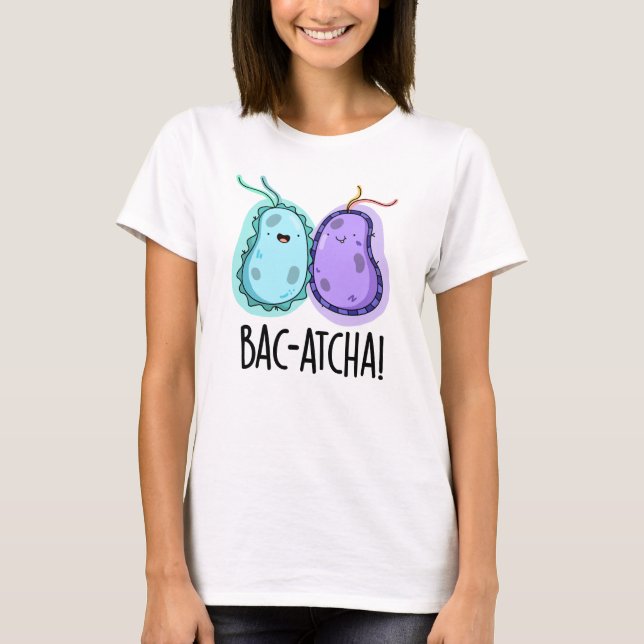 Camiseta Bac-atcha Funny Bacteria Pun (Frente)