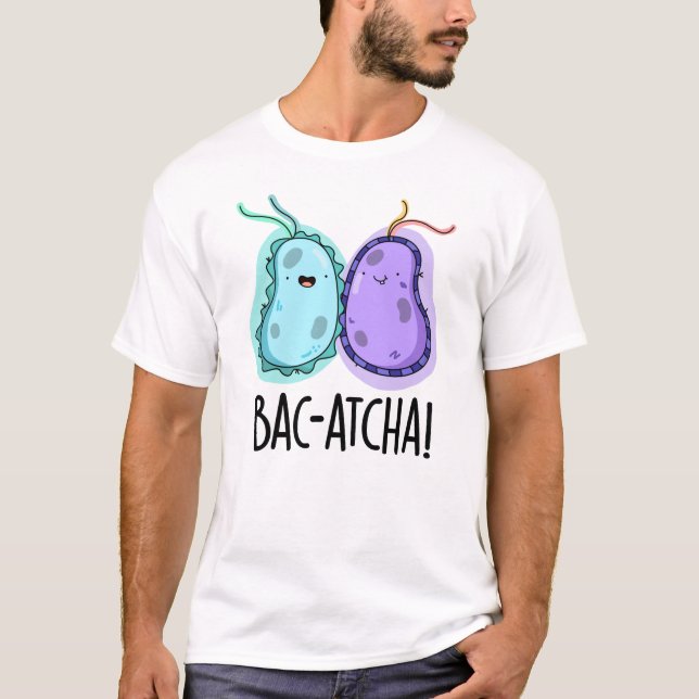 Camiseta Bac-atcha Funny Bacteria Pun (Frente)