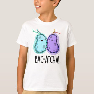 Camiseta Bac-atcha Funny Bacteria Pun