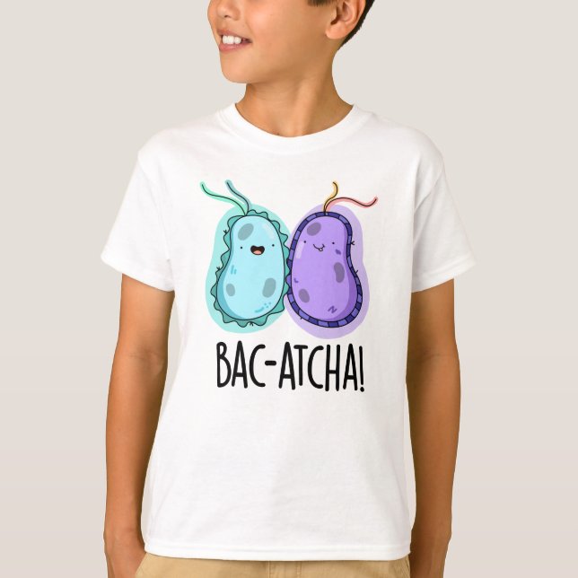 Camiseta Bac-atcha Funny Bacteria Pun (Frente)