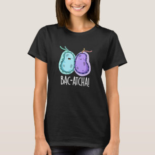 Camiseta Bac-atcha Funny Bacteria Pun Dark BG