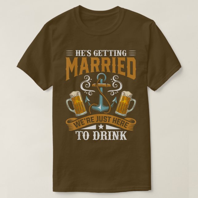 Camiseta Bachelor Party Hes Getting Married Were Just Here  (Frente do Design)