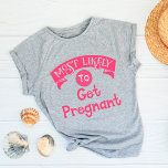 Camiseta Bachelorette engraçada mais propensa a ficar grávi<br><div class="desc">Esta camiseta engraçada é perfeita para algumas boas risadas. Apresenta um design humorístico e alegre, com a mensagem perfeita "Muito provável de engravidar". Um design hilário que faz você se sentir bem e rir alto com senso de humor. Uma obrigação para a festa de solteira e/ou para a solteira. Uma...</div>