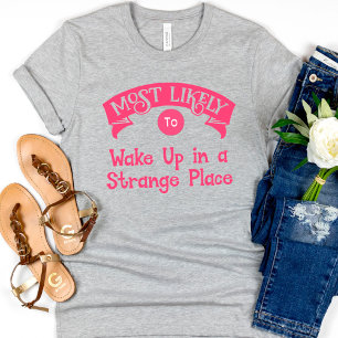 Camiseta Bachelorette engraçada. Mais propensa a lugares es