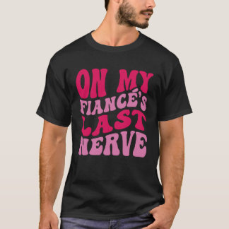 Camiseta Bachelorette Party On My Fiance s Last Nerve Brida