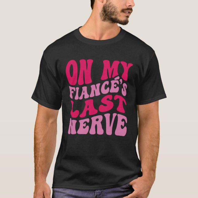 Camiseta Bachelorette Party On My Fiance s Last Nerve Brida (Frente)