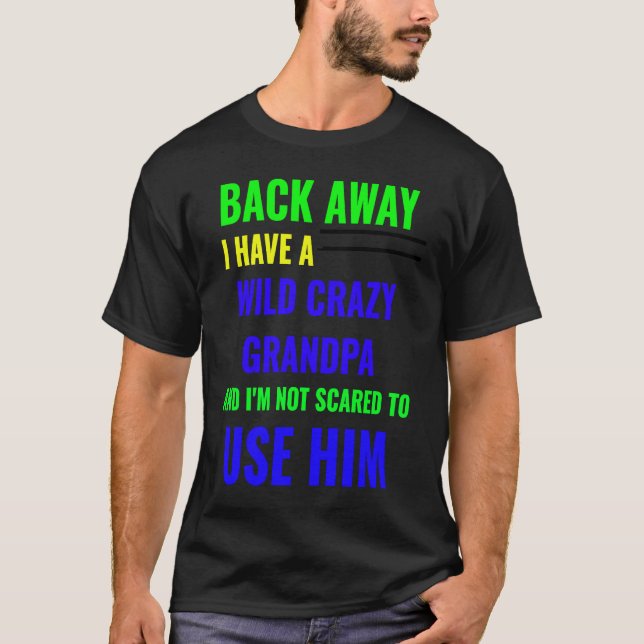 CAMISETA BACK AWAY I HAVE A WILD CRAZY GRANDPA (Frente)