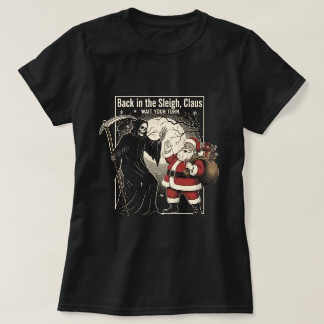 Camiseta Back in the sleigh, Claus. Wait your turn (Frente do Design)
