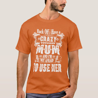 Camiseta Back Off I Have a Crazy Mom And Im Not Afraido Use